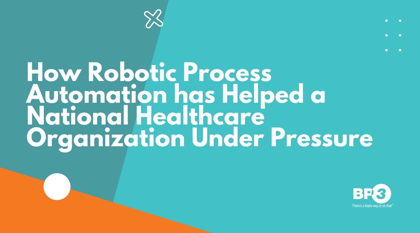 How Robotic Process Automation has Helped a National Healthcare Organization Under Pressure