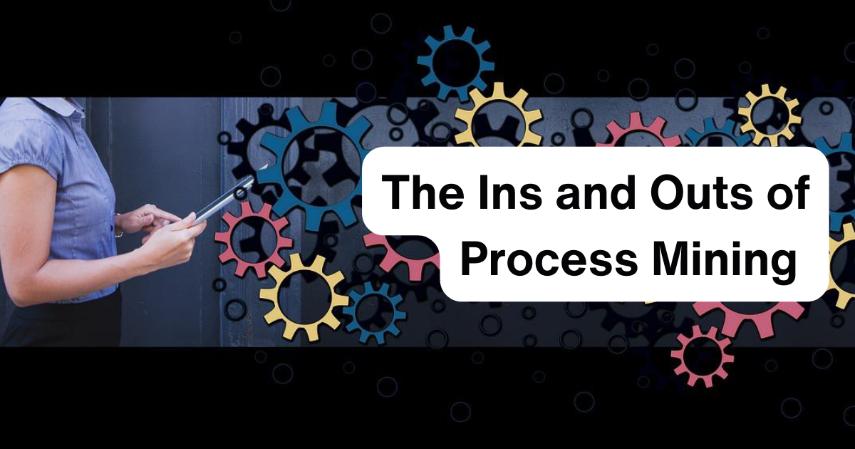 The Ins and Outs of Process Mining