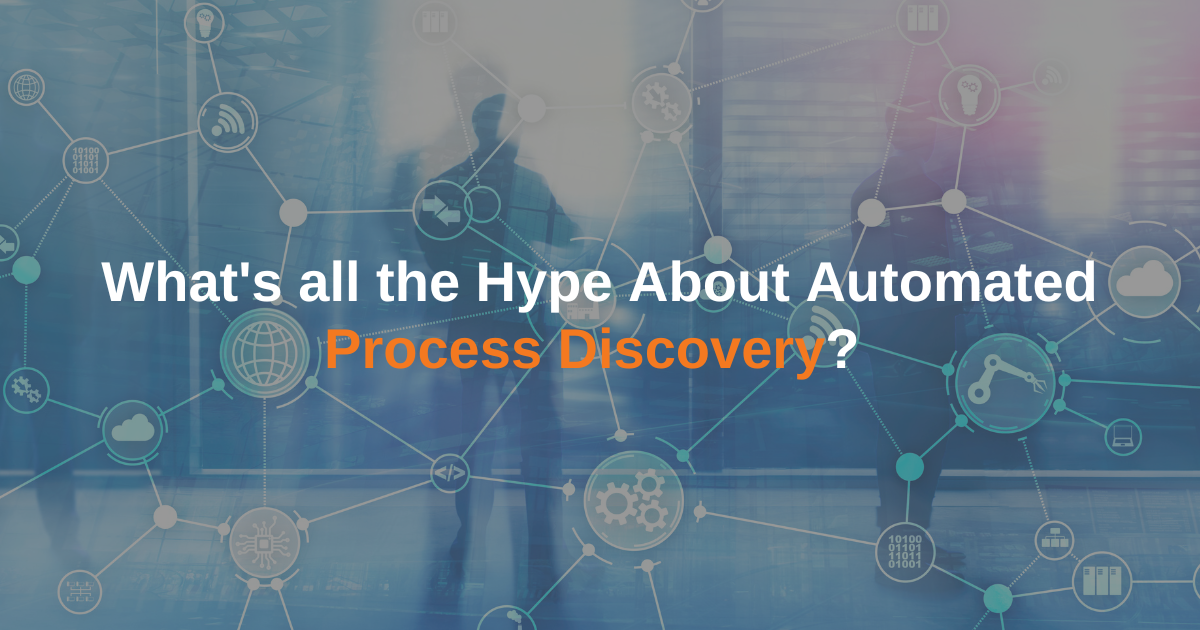 What's all the Hype About Automated Process Discovery?